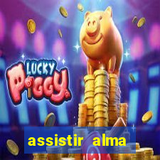 assistir alma gêmea online grátis